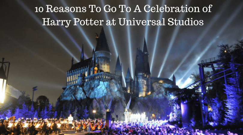 10 Reasons To Go To A Celebration Of Harry Potter At Universal Studios
